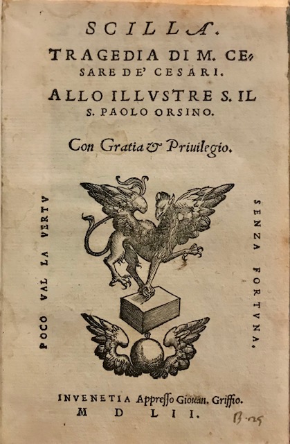 Cesare, de Cesari Scilla. Tragedia di M. Cesare de' Cesari allo Illustre S. il S. Paolo Orsino 1552 in Venetia appresso Giovan. Griffio